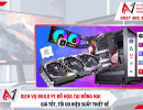Dịch vụ build PC đồ họa tại Đồng Nai theo yêu cầu, giá tốt, uy tín
