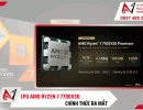 CPU AMD Ryzen 7 7700X3D full box mới ra mắt: Nhanh, Mạnh, Giá tốt