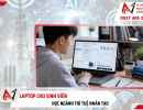 Laptop cho sinh viên học ngành trí tuệ nhân tạo 2026 - 2027
