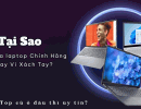 Tại sao nên mua laptop chính hãng thay vì xách tay?