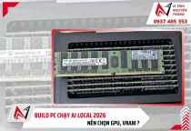 Build PC chạy AI local 2026: Nên chọn GPU, VRAM ?