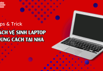 Cách vệ sinh laptop đúng cách tại nhà
