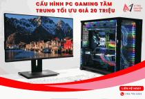 Cấu hình PC gaming tầm trung tối ưu giá 20 triệu