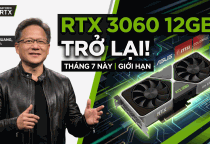 Bất ngờ: NVIDIA mang "huyền thoại quốc dân" RTX 3060 12GB trở lại thị trường vào tháng 7