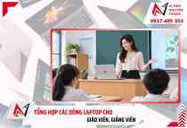 Tổng hợp laptop cho giáo viên, giảng viên sử dụng dạy học