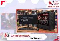 Máy tính chạy AI local cần cấu hình gì? 