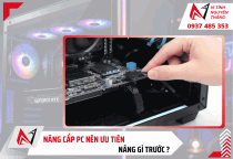 Nâng cấp PC nên ưu tiên nâng gì trước ? 
