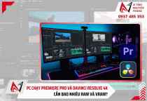 PC chạy Premiere Pro và DaVinci Resolve 4K cần bao nhiêu RAM và VRAM?