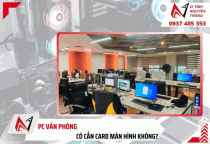 PC văn phòng có cần card màn hình không? Giải đáp chỉ tiết