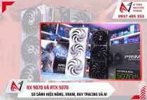 RX 9070 và RTX 5070: So sánh hiệu năng, VRAM, ray tracing và AI
