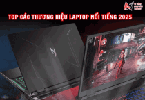 Tổng hợp các thương hiệu laptop nổi tiếng năm 2025