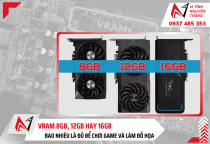 VRAM 8GB, 12GB hay 16GB bao nhiêu là đủ để chơi game và làm đồ họa