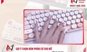 Gợi ý chọn bàn phím cơ cho nữ tặng 20/10 vừa xinh vừa dễ dùng