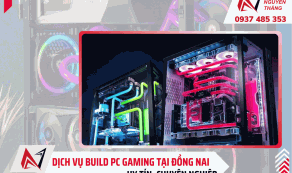 Dịch vụ build PC gaming tại Đồng Nai uy tín, chuyên nghiệp 