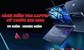 Cách kiểm tra laptop cũ trước khi mua