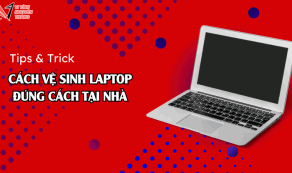 Cách vệ sinh laptop đúng cách tại nhà