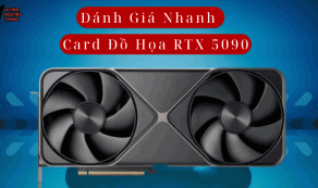 Đánh giá card đồ họa RTX 5090 mới nhất