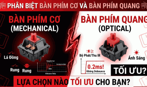 PHÂN BIỆT BÀN PHÍM CƠ VÀ BÀN PHÍM CƠ QUANG: LỰA CHỌN NÀO TỐI ƯU CHO NHU CẦU CỦA BẠN?