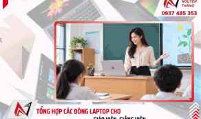 Tổng hợp laptop cho giáo viên, giảng viên sử dụng dạy học