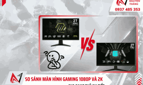 So sánh màn hình gaming 1080p và 2K chi tiết
