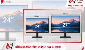 Nên mua màn hình 24 inch hay 27 inch? So sánh chi tiết