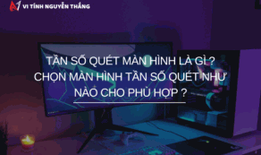 Tần số quét màn hình là gì ? Chọn màn hình tần số quét như thế nào phù hợp ?