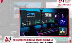 PC chạy Premiere Pro và DaVinci Resolve 4K cần bao nhiêu RAM và VRAM?