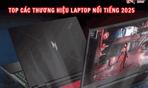Tổng hợp các thương hiệu laptop nổi tiếng năm 2025